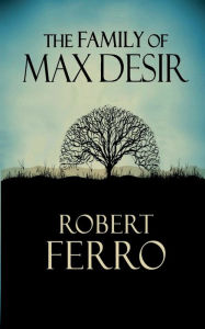 Title: The Family of Max Desir, Author: Robert Ferro