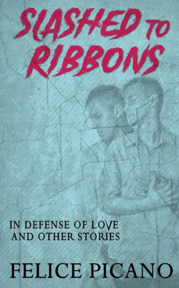 Slashed to Ribbons Defense of Love and Other Stories