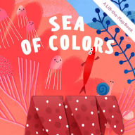 Title: Sea of Colors: A Lift-the-Flap Book, Author: Alla Botvich