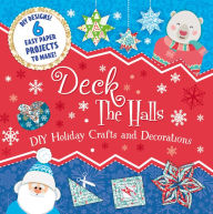 Title: Deck the Halls: DIY Holiday Crafts and Decorations, Author: Clever Publishing