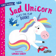 Title: First Feelings: Sad Unicorn: A Lift-the-Flap Book!, Author: Clever Publishing