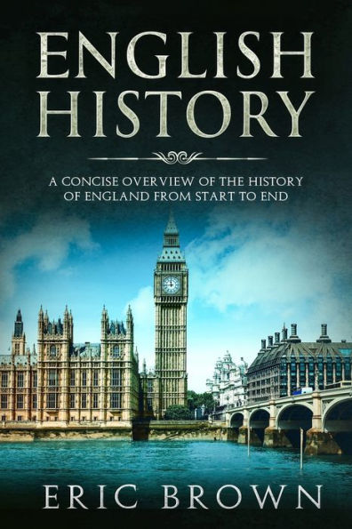 English History: A Concise Overview of the History England from Start to End