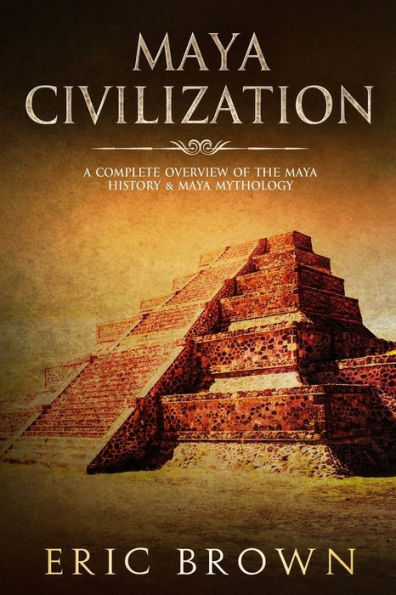 Maya Civilization: A Complete Overview Of The History & Mythology