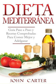 Title: Dieta MediterrÃ¯Â¿Â½nea: GuÃ¯Â¿Â½a Paso a Paso y Recetas Comprobadas Para Comer Mejor y Adelgazar (Libro en EspaÃ¯Â¿Â½ol/Mediterranean Diet Book Spanish Version), Author: John Carter