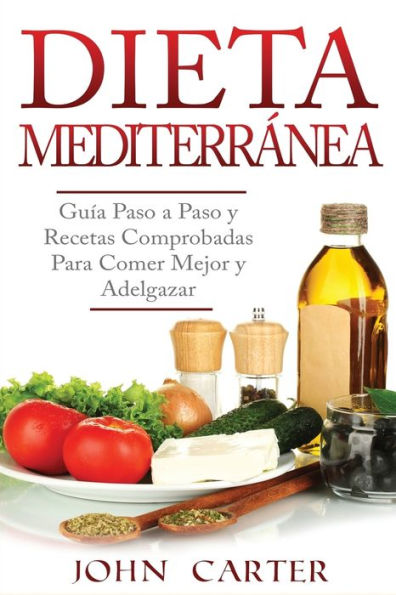 Dieta MediterrÃ¯Â¿Â½nea: GuÃ¯Â¿Â½a Paso a y Recetas Comprobadas Para Comer Mejor Adelgazar (Libro en EspaÃ¯Â¿Â½ol/Mediterranean Diet Book Spanish Version)