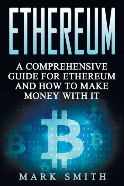 Ethereum: A Comprehensive Guide For Ethereum And How To Make Money With It