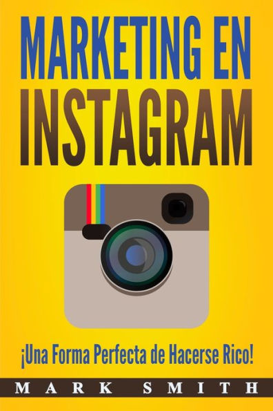 Marketing en Instagram: Ã¯Â¿Â½Una Forma Perfecta de Hacerse Rico! (Libro en EspaÃ¯Â¿Â½ol/Instagram Marketing Book Spanish Version)