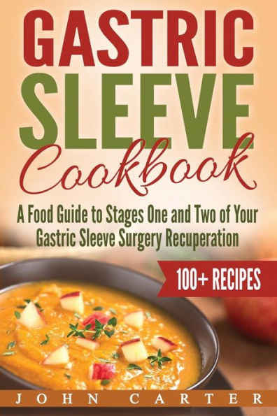 Gastric Sleeve Cookbook: A Food Guide to Stages One and Two of Your Surgery Recuperation