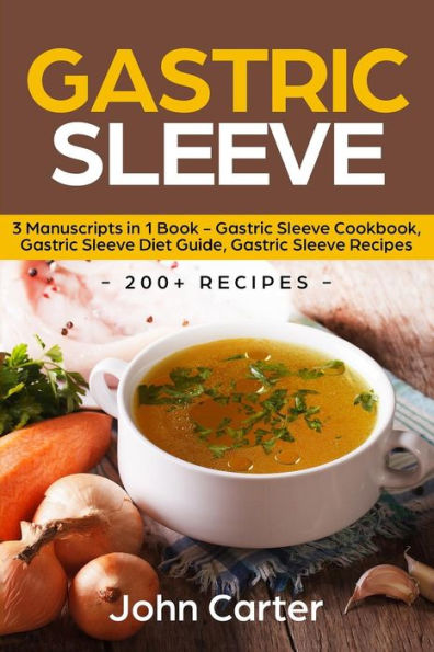 Gastric Sleeve: 3 Manuscripts 1 Book - Sleeve Cookbook, Diet Guide, Recipes