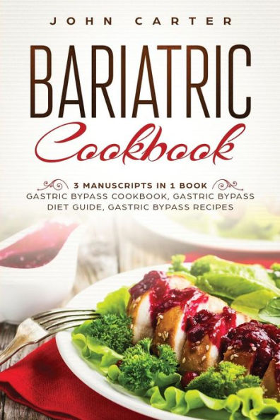 Bariatric Cookbook: 3 Manuscripts 1 Book - Gastric Bypass Cookbook, Diet Guide, Recipes