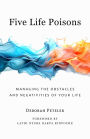 Five Life Poisons: Managing the Obstacles and Negativities of Your Life
