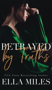 Title: Betrayed by Truths, Author: Ella Miles