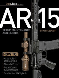 Title: AR-15 Setup, Maintenance and Repair, Author: Patrick Sweeney