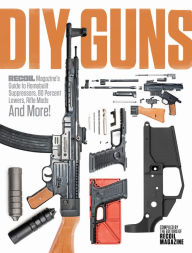 Ebooks to download free DIY GUNS: Recoil Magazine's Guide to Homebuilt Suppressors, 80 Percent Lowers, Rifle Mods and More! by  9781951115562 PDF CHM