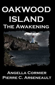 Title: Oakwood Island: The Awakening, Author: Pierre C Arseneault