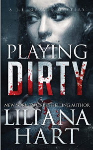 Title: Playing Dirty: A J.J. Graves Mystery, Author: Liliana Hart