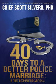 Title: 40 Days to a Better Police Marriage, Author: Scott Silverii