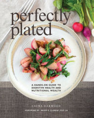 Title: Perfectly Plated: A Hands-On Guide To Digestive Health And Nutritional Wealth, Author: Laura Garwood
