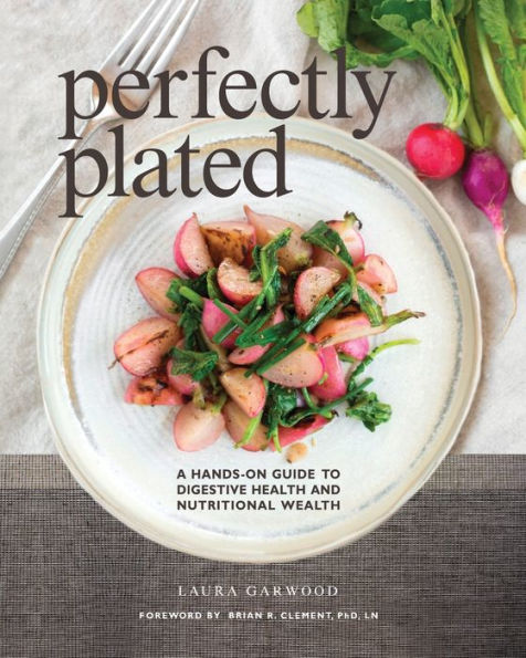 Perfectly Plated: A Hands-On Guide To Digestive Health And Nutritional Wealth