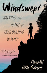Title: Windswept: Walking the Paths of Trailblazing Women, Author: Annabel Abbs-Streets