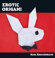 Title: Erotic Origami, Author: Marc Kirschenbaum
