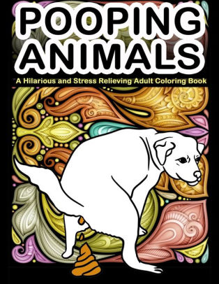 Download Pooping Animals A Hilarious And Stress Relieving Adult Coloring Book White Elephant Gag Gift Coloring Books For Adults By Color Mom Timeline Publishers Adult Coloring Books Paperback Barnes Noble