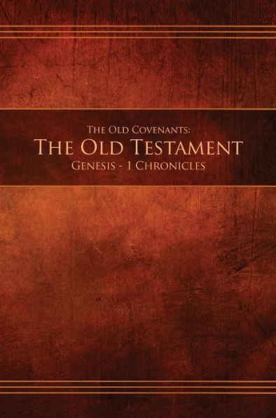 The Old Covenants, Part 1 - The Old Testament, Genesis - 1 Chronicles: Restoration Edition Hardcover