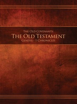 The Old Covenants, Part 1 - The Old Testament, Genesis - 1 Chronicles: Restoration Edition Hardcover, 8.5 x 11 in. Large Print