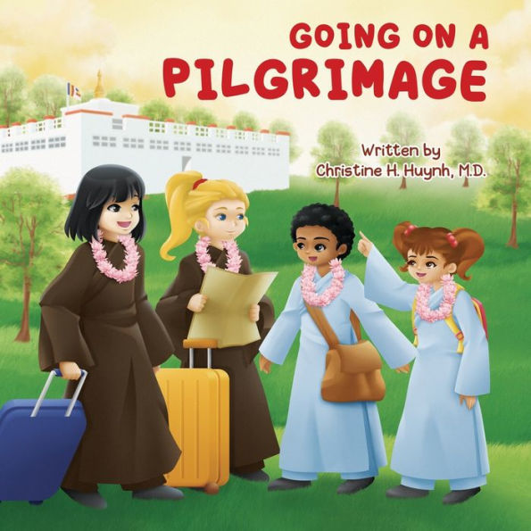 Going on A Pilgrimage: Teach Kids The Virtues Of Patience, Kindness, And Gratitude From Buddhist Spiritual Journey - For Children To Experience Their Own Pilgrimage Buddhism!