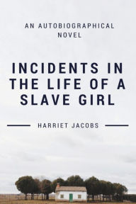 Title: Incidents in the Life of a Slave Girl, Author: Harriet Jacobs