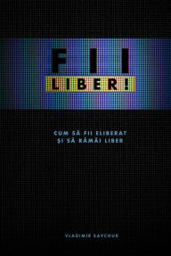 Title: Break Free (Romanian edition): FII LIBER!, Author: Vladimir Savchuk