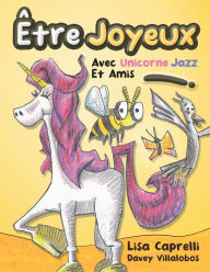 Title: Être Joyeux Avec Unicorne Jazz Et Amis: Unicorne Jazz, Author: LISA CAPRELLI