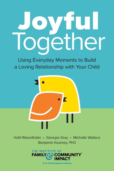 Joyful Together: Using Everyday Moments to Build a Loving Relationship with Your Child