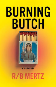 Title: Burning Butch, Author: R/B Mertz