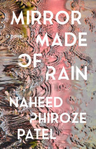 Title: Mirror Made of Rain, Author: Naheed Phiroze Patel