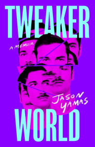 Title: Tweakerworld: A Memoir, Author: Jason Yamas