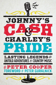 Title: Johnny's Cash and Charley's Pride: Lasting Legends and Untold Adventures in Country Music, Author: Peter Cooper