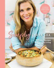 Easy english book download Simply Laura Lea: Balanced Recipes for Everyday Living English version 9781951217228 by Laura Lea, Sean Brock