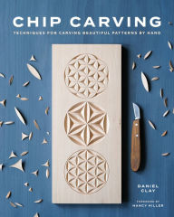 Download books free from google books Chip Carving: Techniques for Carving Beautiful Patterns by Hand 9781951217402 by Daniel Clay