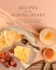 Free ebooks to download in pdf Recipes for an Aching Heart: Healthy & Easy Meals to Help You Heal from Grief, Loss, or the Stress of Everyday Life in English by Laura Lea, Laura Lea 9781951217464 iBook MOBI FB2