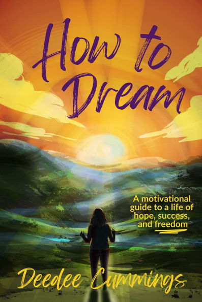 How to Dream: A motivational guide to a life of hope, success, and freedom