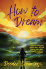 How to Dream: A motivational guide to a life of hope, success, and freedom