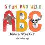 A Fun and Wild ABC: Animals from A-Z