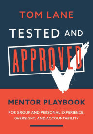 Title: Tested and Approved Mentor Playbook: For Group and Personal Experience, Oversight, and Accountability, Author: Tom Lane