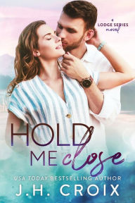 Title: Hold Me Close, Author: J. H. Croix