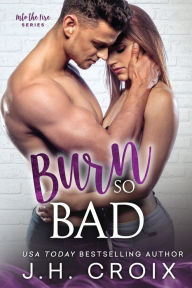 Title: Burn So Bad, Author: J. H. Croix