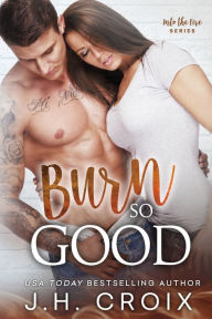 Title: Burn So Good, Author: J. H. Croix