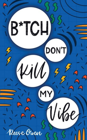 B*tch Don't Kill My Vibe: How To Stop Worrying, End Negative Thinking, Cultivate Positive Thoughts, And Start Living Your Best Life