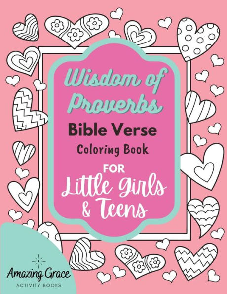 Wisdom of Proverbs Bible Verse Coloring Book for Little Girls & Teens: 40 Unique Coloring Pages & Scriptures with Spiritual Lessons Kids Should Know for Everyday Life