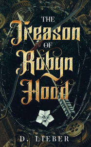 Free download audio books The Treason of Robyn Hood by D. Lieber 9781951239121 